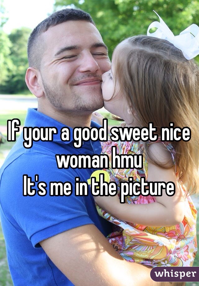 If your a good sweet nice woman hmu 
It's me in the picture 
