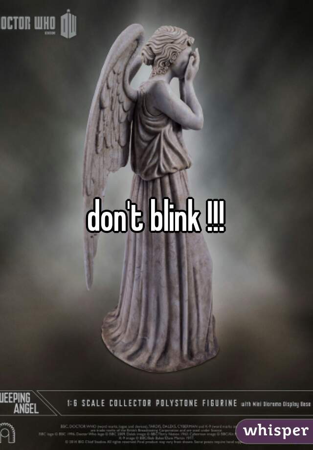don't blink !!!