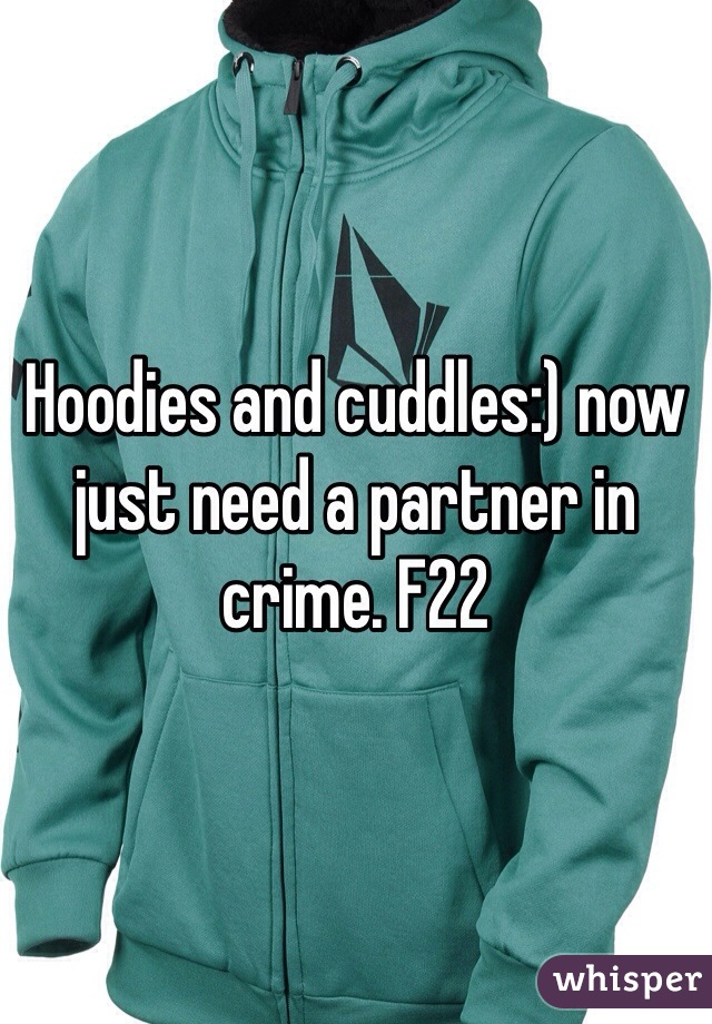 Hoodies and cuddles:) now just need a partner in crime. F22