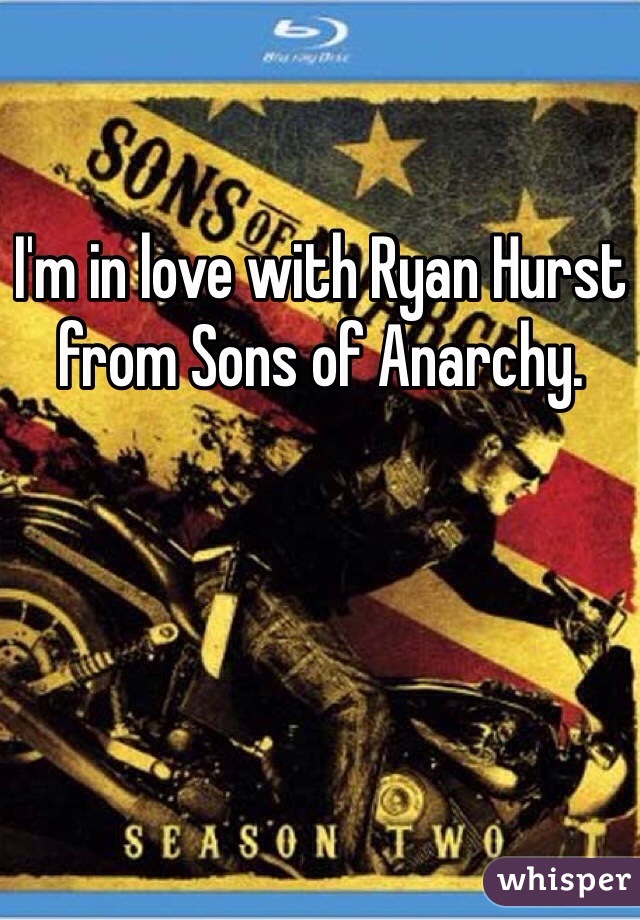 I'm in love with Ryan Hurst from Sons of Anarchy. 