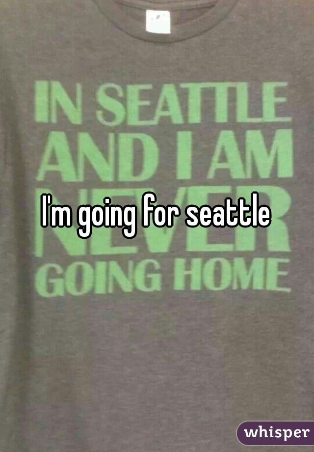 I'm going for seattle