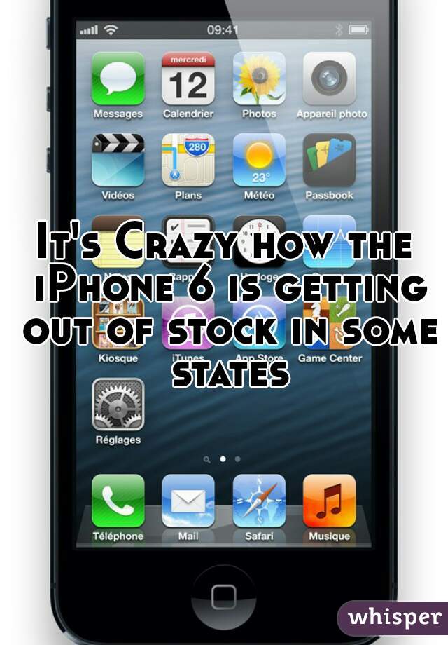 It's Crazy how the iPhone 6 is getting out of stock in some states