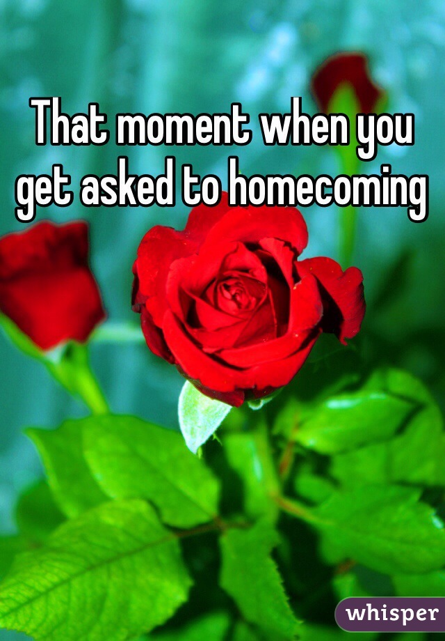 That moment when you get asked to homecoming
