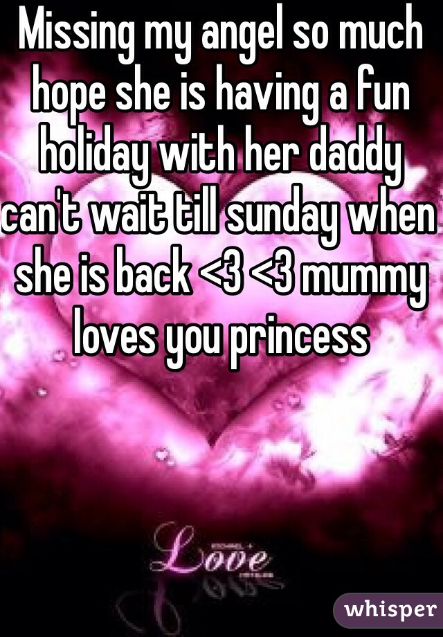 Missing my angel so much hope she is having a fun holiday with her daddy can't wait till sunday when she is back <3 <3 mummy loves you princess 