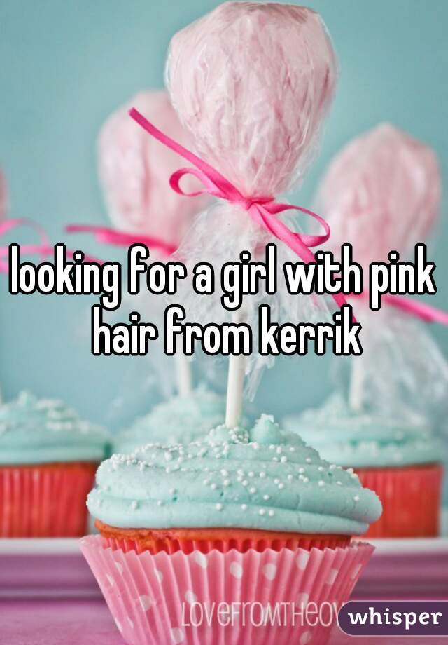 looking for a girl with pink hair from kerrik