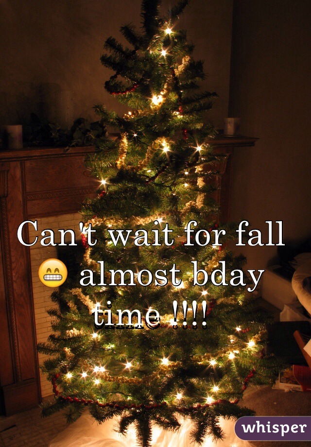 Can't wait for fall 😁 almost bday time !!!!