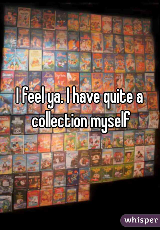 I feel ya. I have quite a collection myself