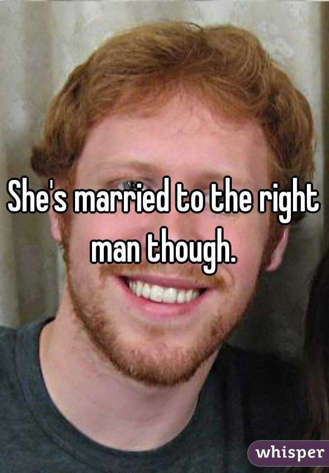 She's married to the right man though. 