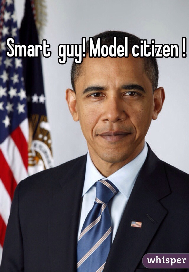 Smart  guy! Model citizen !