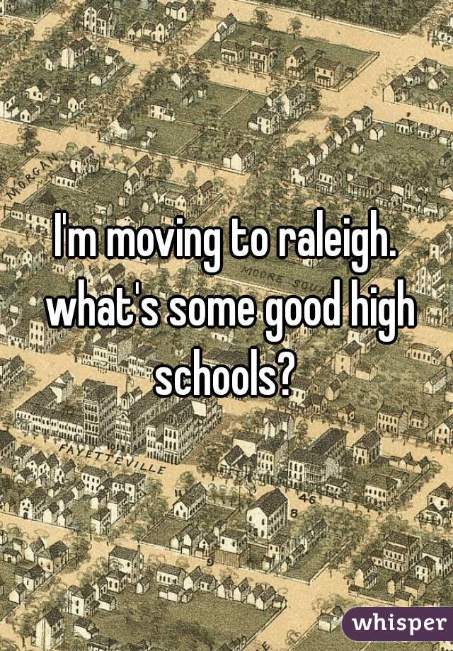 I'm moving to raleigh. what's some good high schools? 