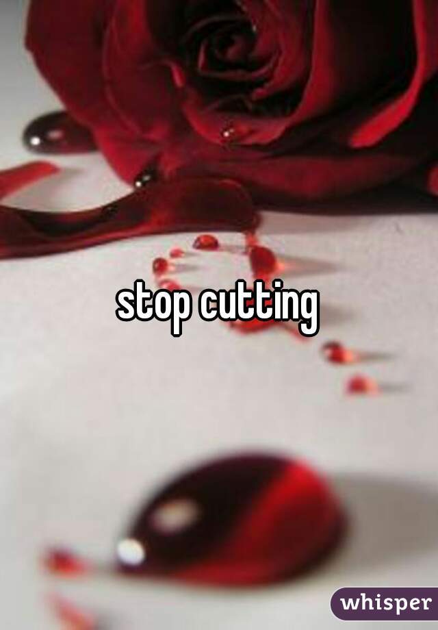 stop cutting