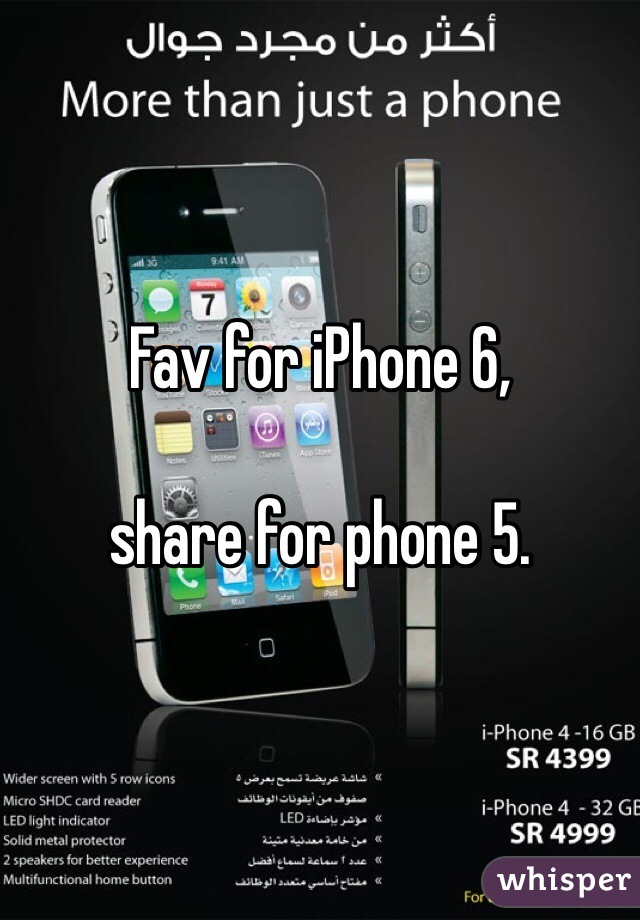 Fav for iPhone 6, 

share for phone 5.