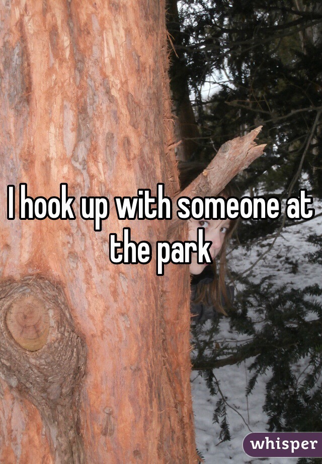 I hook up with someone at the park