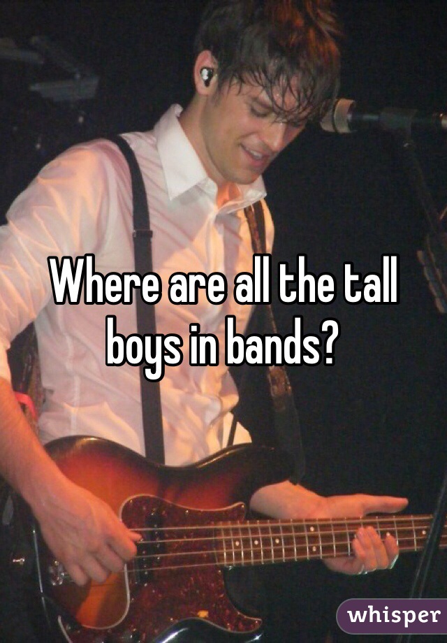Where are all the tall boys in bands?