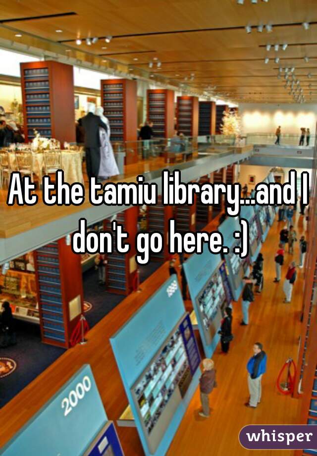 At the tamiu library...and I don't go here. :)