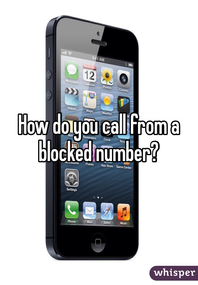 How do you call from a blocked number?