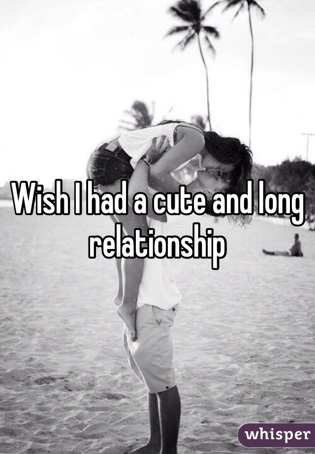 Wish I had a cute and long relationship