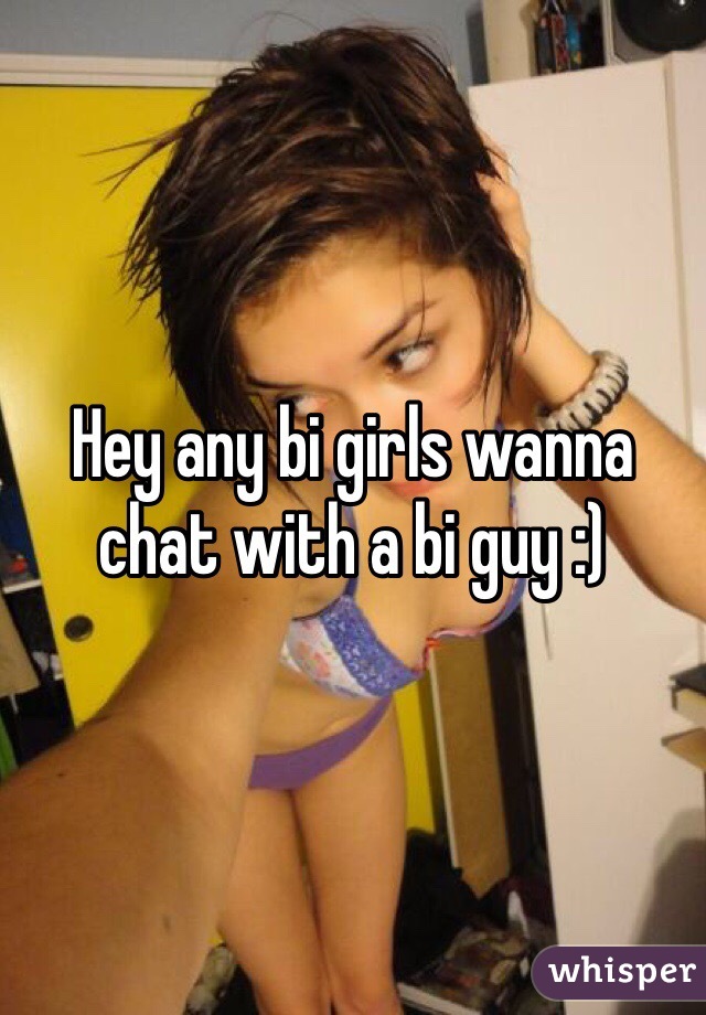 Hey any bi girls wanna chat with a bi guy :)