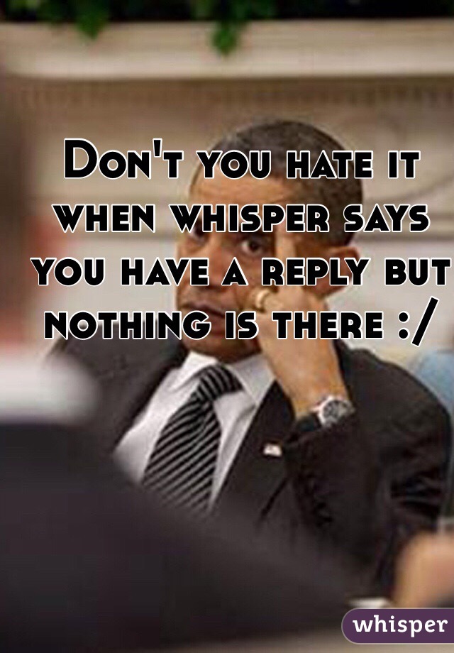 Don't you hate it when whisper says you have a reply but nothing is there :/