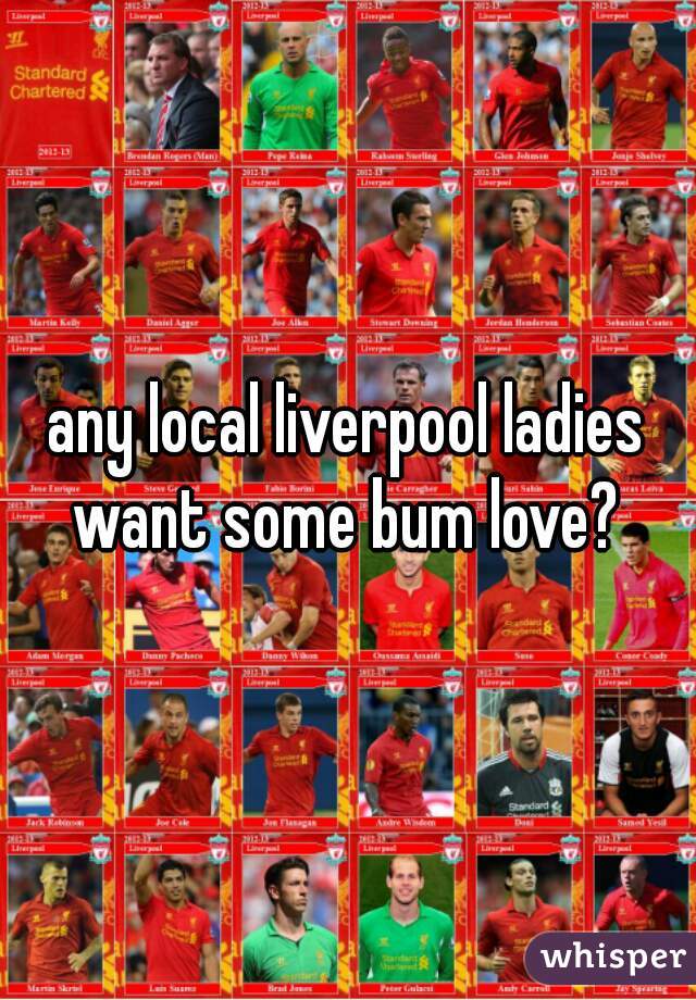 any local liverpool ladies want some bum love? 