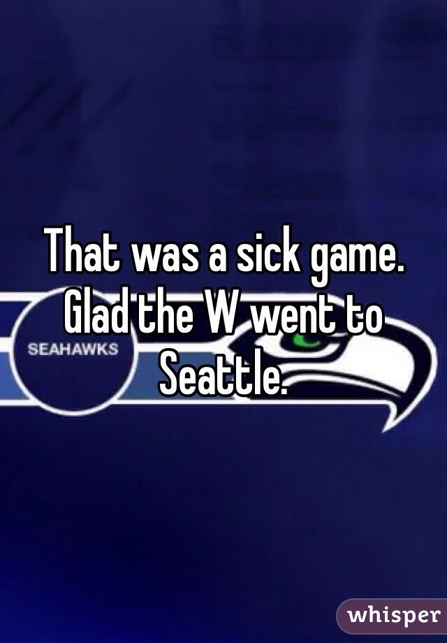 That was a sick game. Glad the W went to Seattle. 