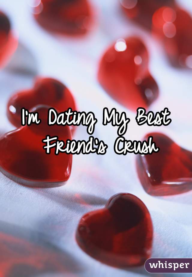 I'm Dating My Best Friend's Crush