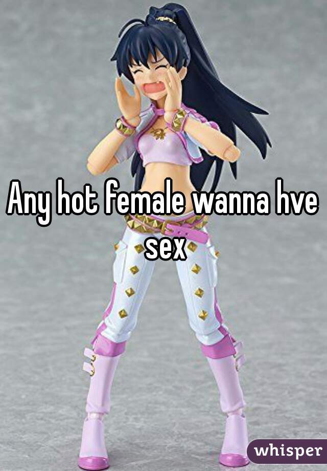 Any hot female wanna hve sex