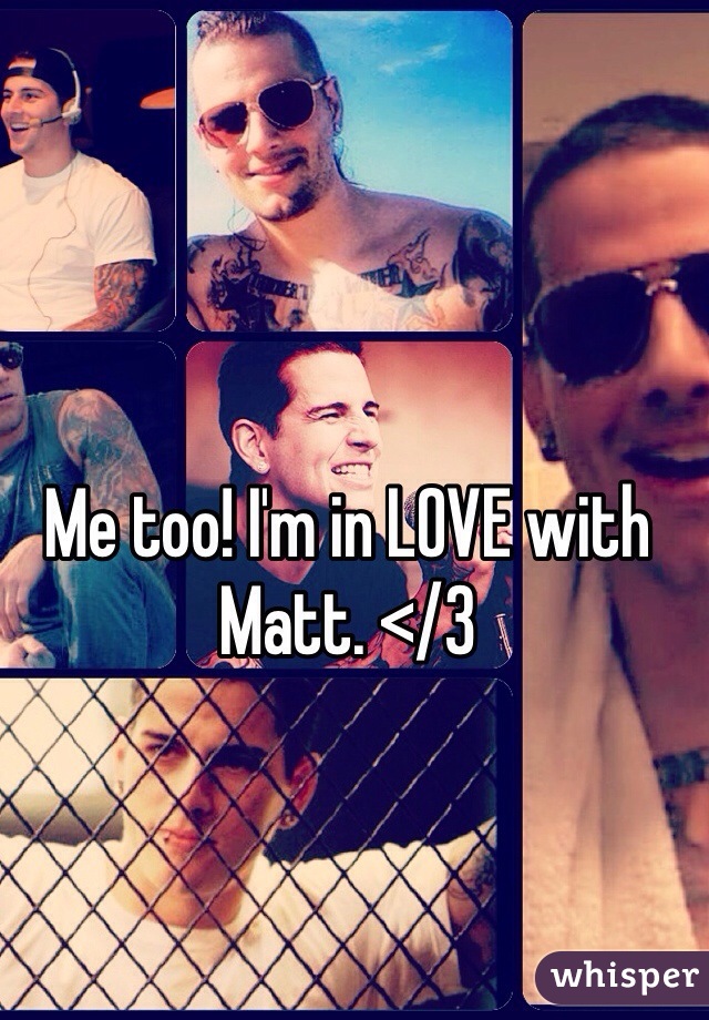 Me too! I'm in LOVE with Matt. </3