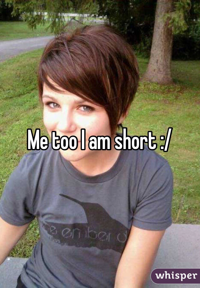 Me too I am short :/