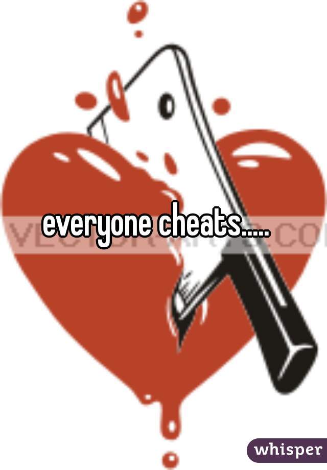 everyone cheats.....  