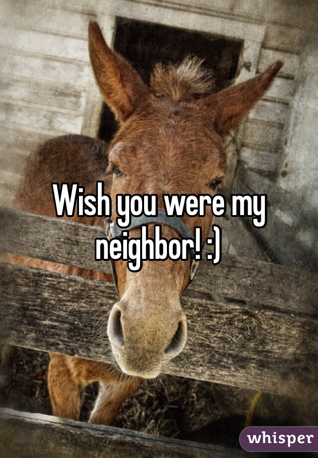 Wish you were my neighbor! :)