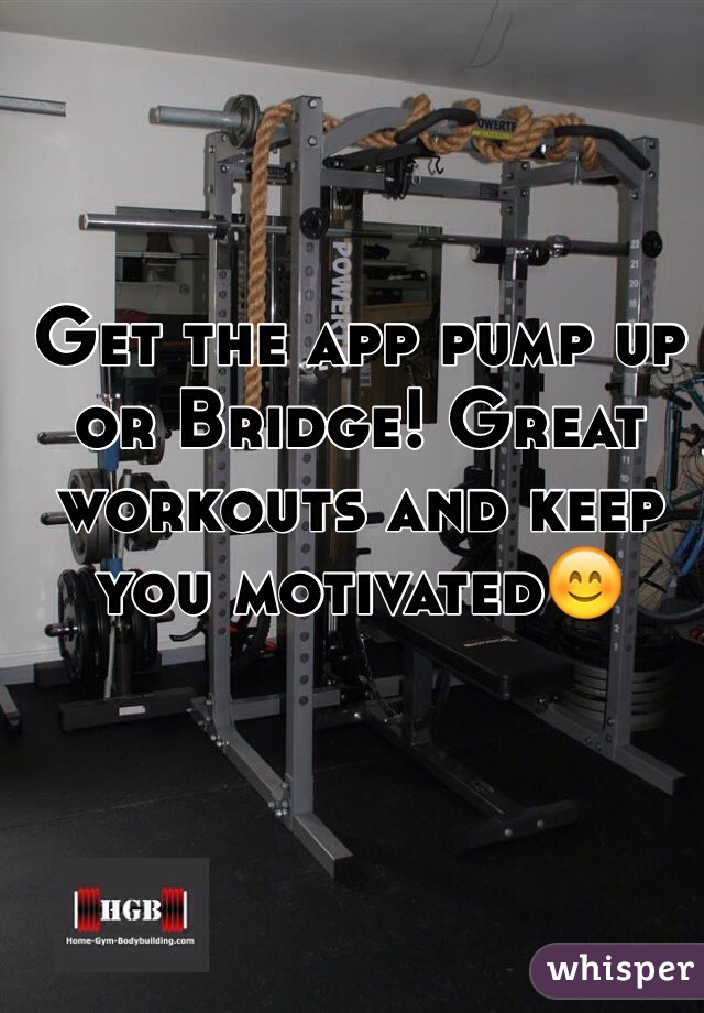 Get the app pump up or Bridge! Great workouts and keep you motivated😊