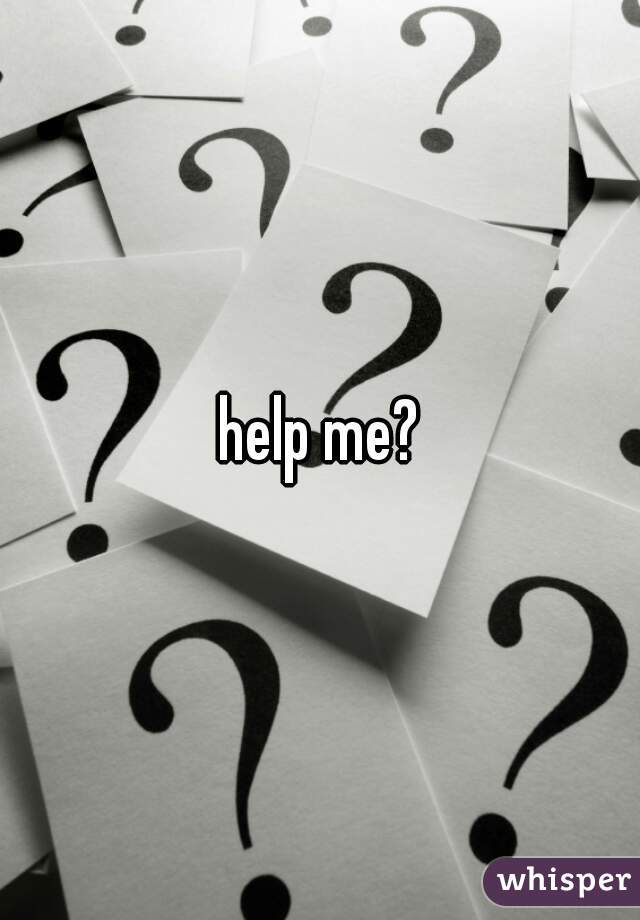help me?