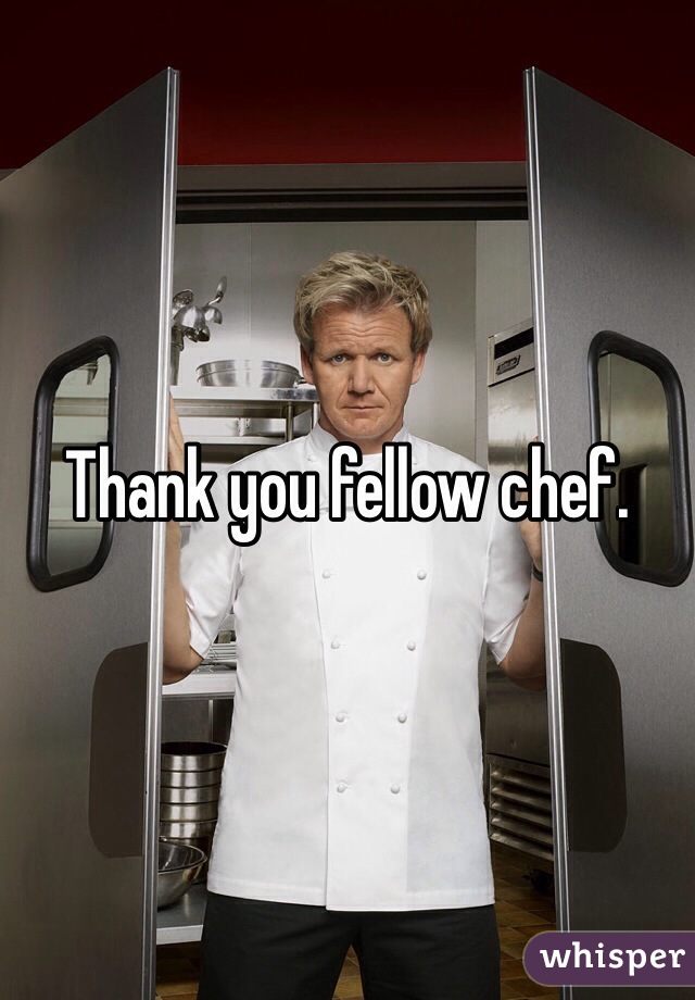 Thank you fellow chef. 
