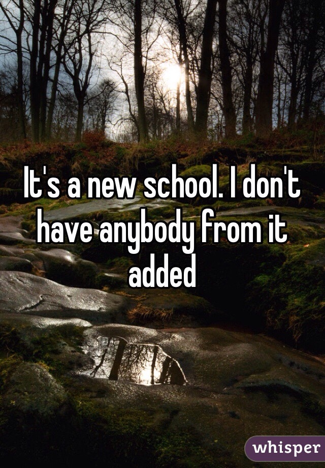 It's a new school. I don't have anybody from it added