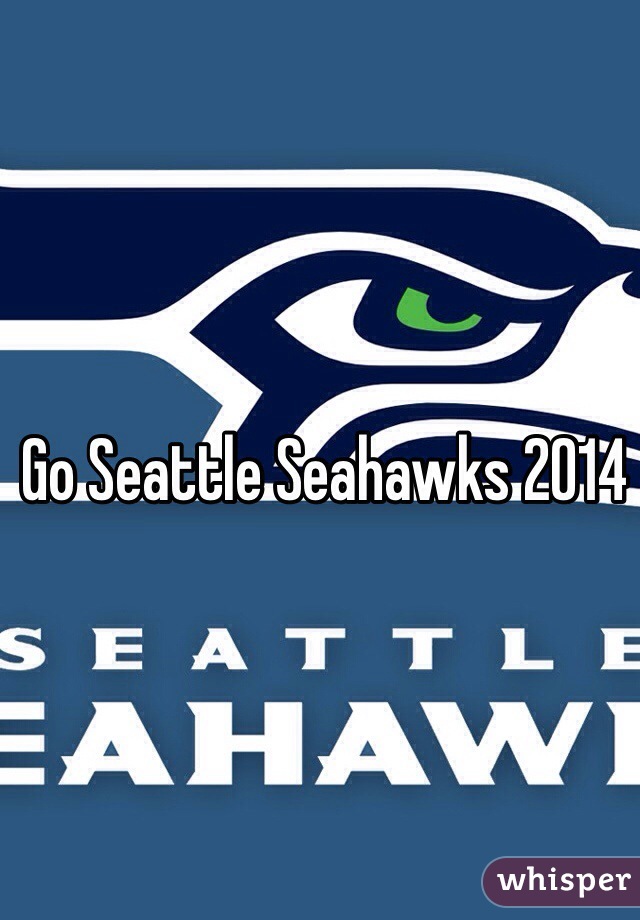 Go Seattle Seahawks 2014
