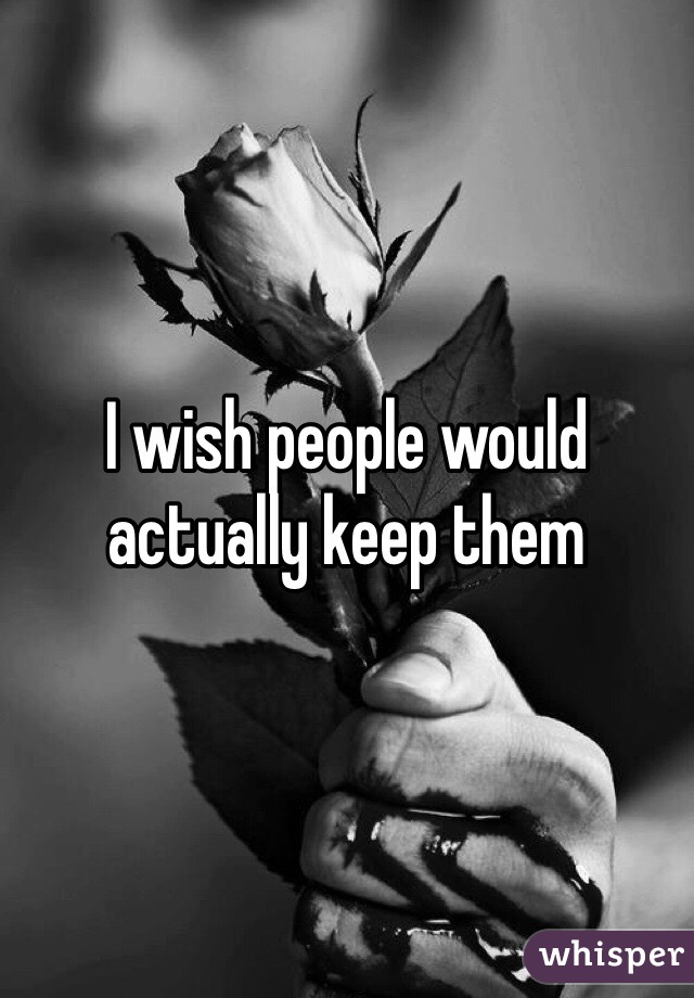 I wish people would actually keep them