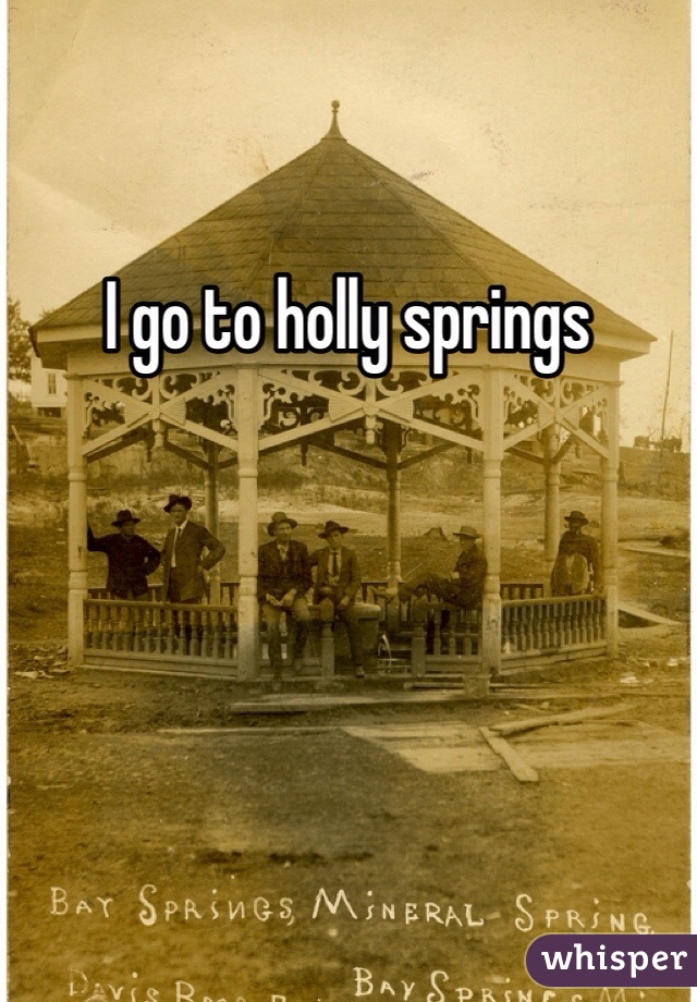 I go to holly springs   