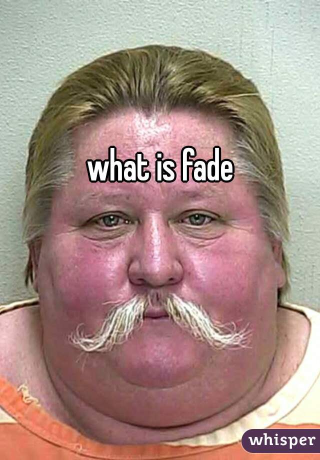 what is fade