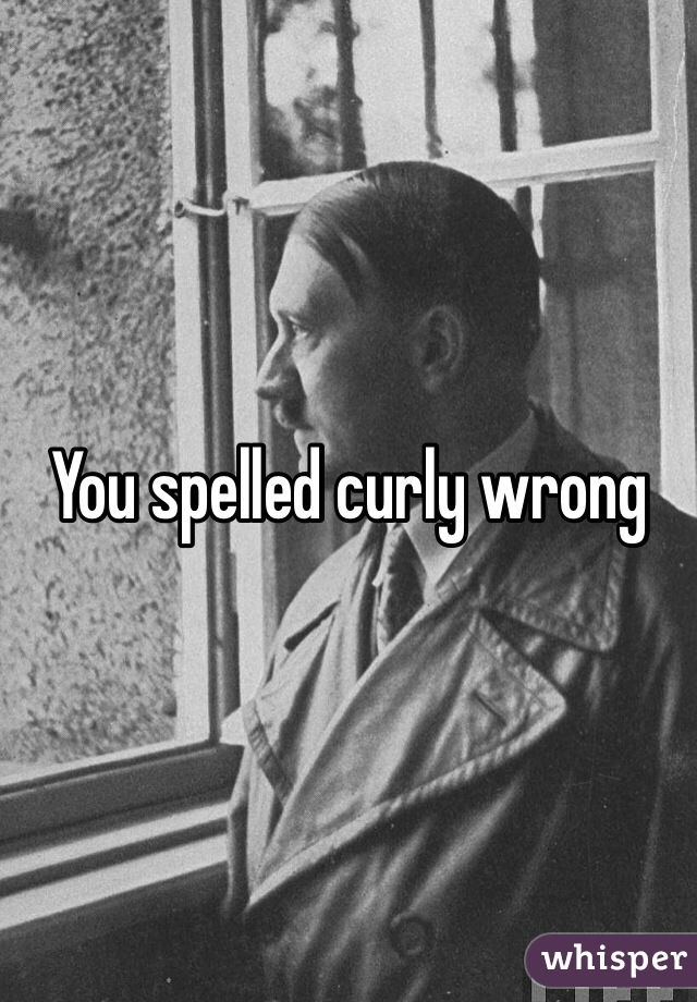 You spelled curly wrong