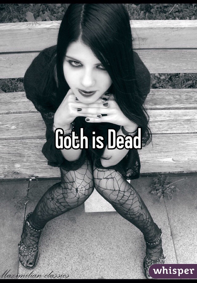 Goth is Dead