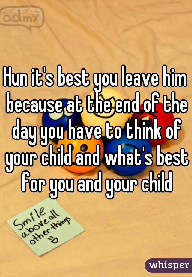 Hun it's best you leave him because at the end of the day you have to think of your child and what's best for you and your child