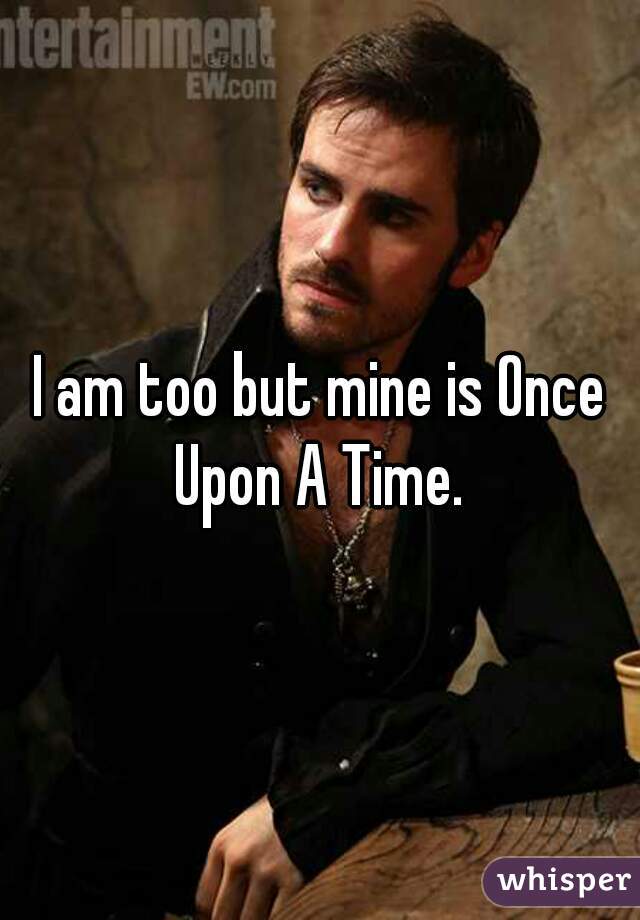I am too but mine is Once Upon A Time. 