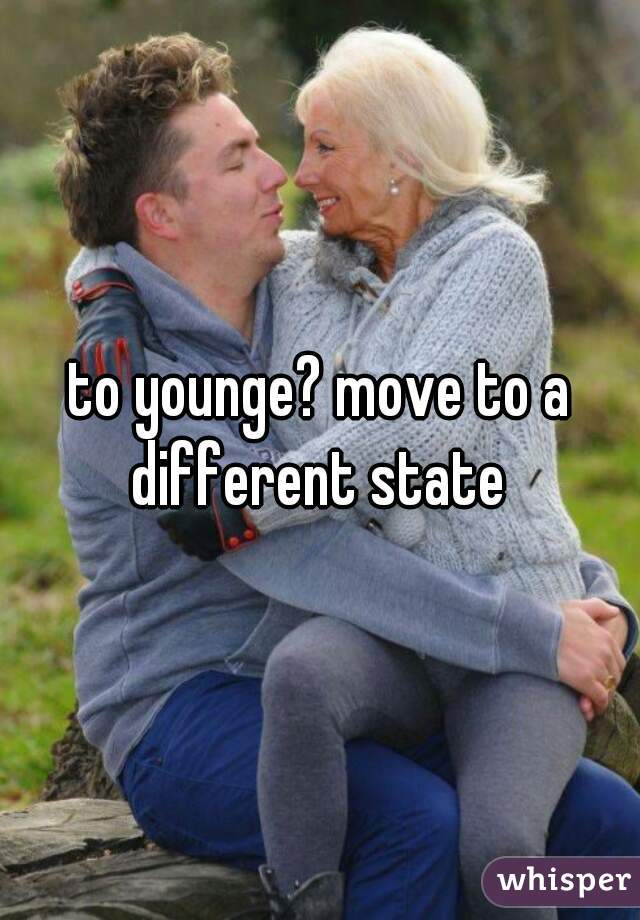 to younge? move to a different state 
