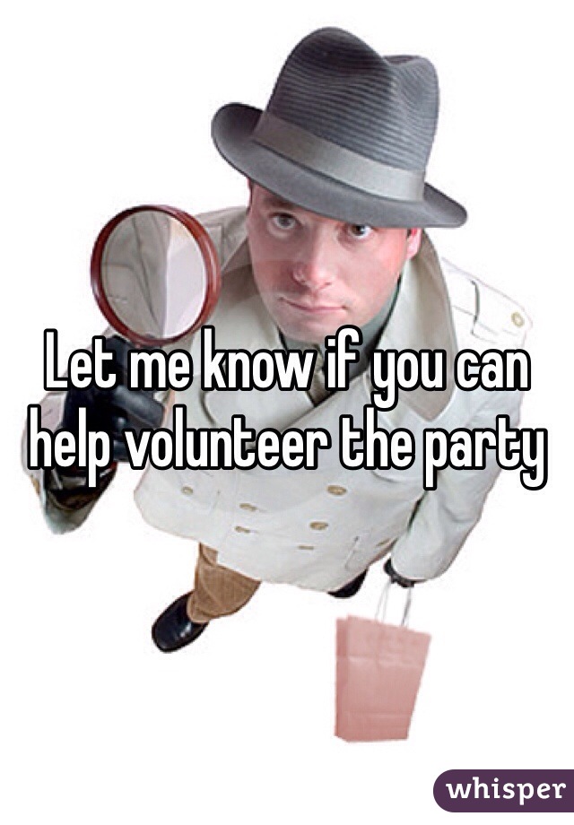 Let me know if you can help volunteer the party 