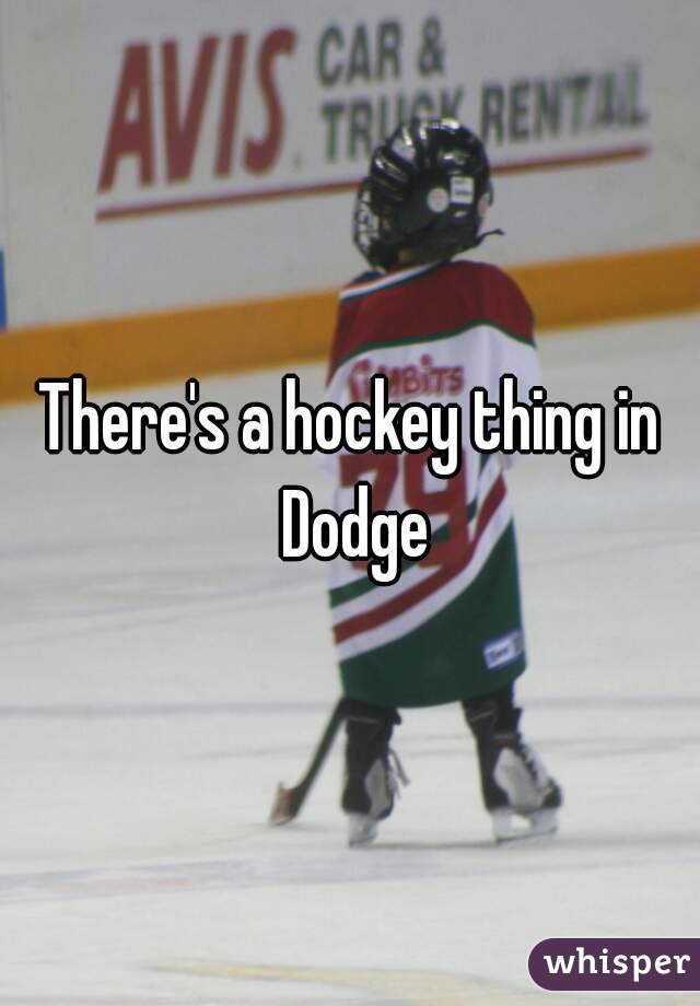 There's a hockey thing in Dodge