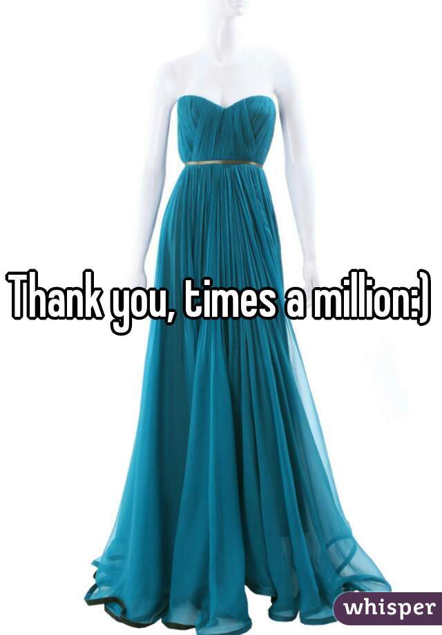 Thank you, times a million:)