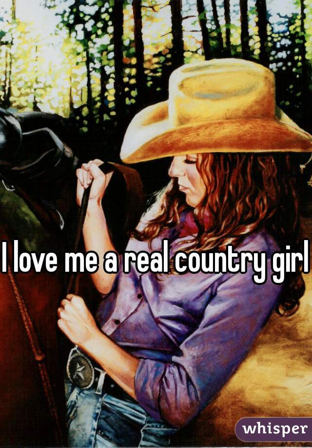 I love me a real country girl