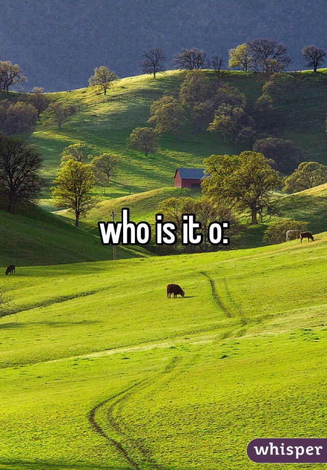 who is it o: