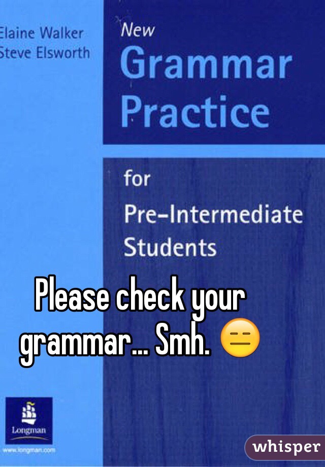 Please check your grammar... Smh. 😑